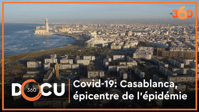Cover. Docu360. Covid-19: voici comment Casablanca est devenue l'épicentre de l’épidémie Cover. Docu360. Covid-19: voici comment Casablanca est devenue l'épicentre de l’épidémie