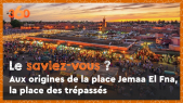 Cover_Vidéo: Le saviez-vous #2? Aux origines de la place Jemaa El Fna, la place des trépassés