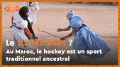 Cover_Vidéo: Le saviez-vous? #11 Au Maroc, le hockey est un sport traditionnel ancestral